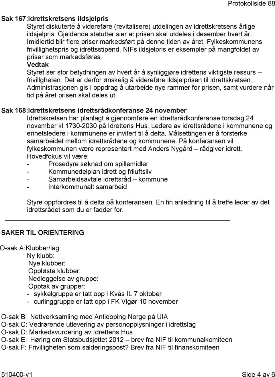 Fylkeskommunens frivillighetspris og idrettsstipend, NIFs ildsjelpris er eksempler på mangfoldet av priser som markedsføres.