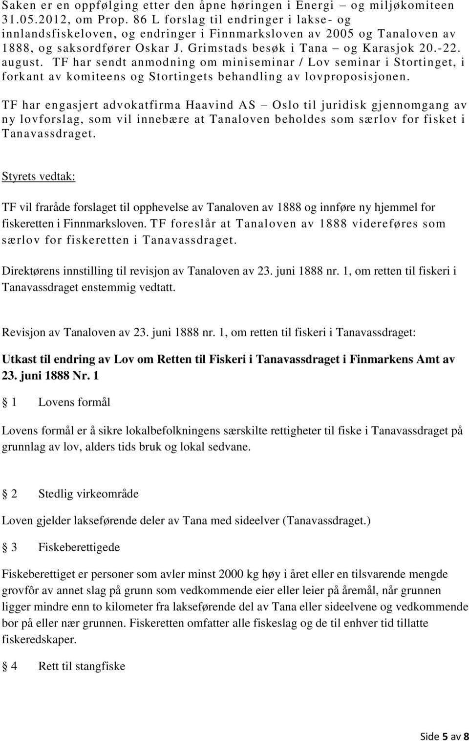 TF har sendt anmodning om miniseminar / Lov seminar i Stortinget, i forkant av komiteens og Stortingets behandling av lovproposisjonen.