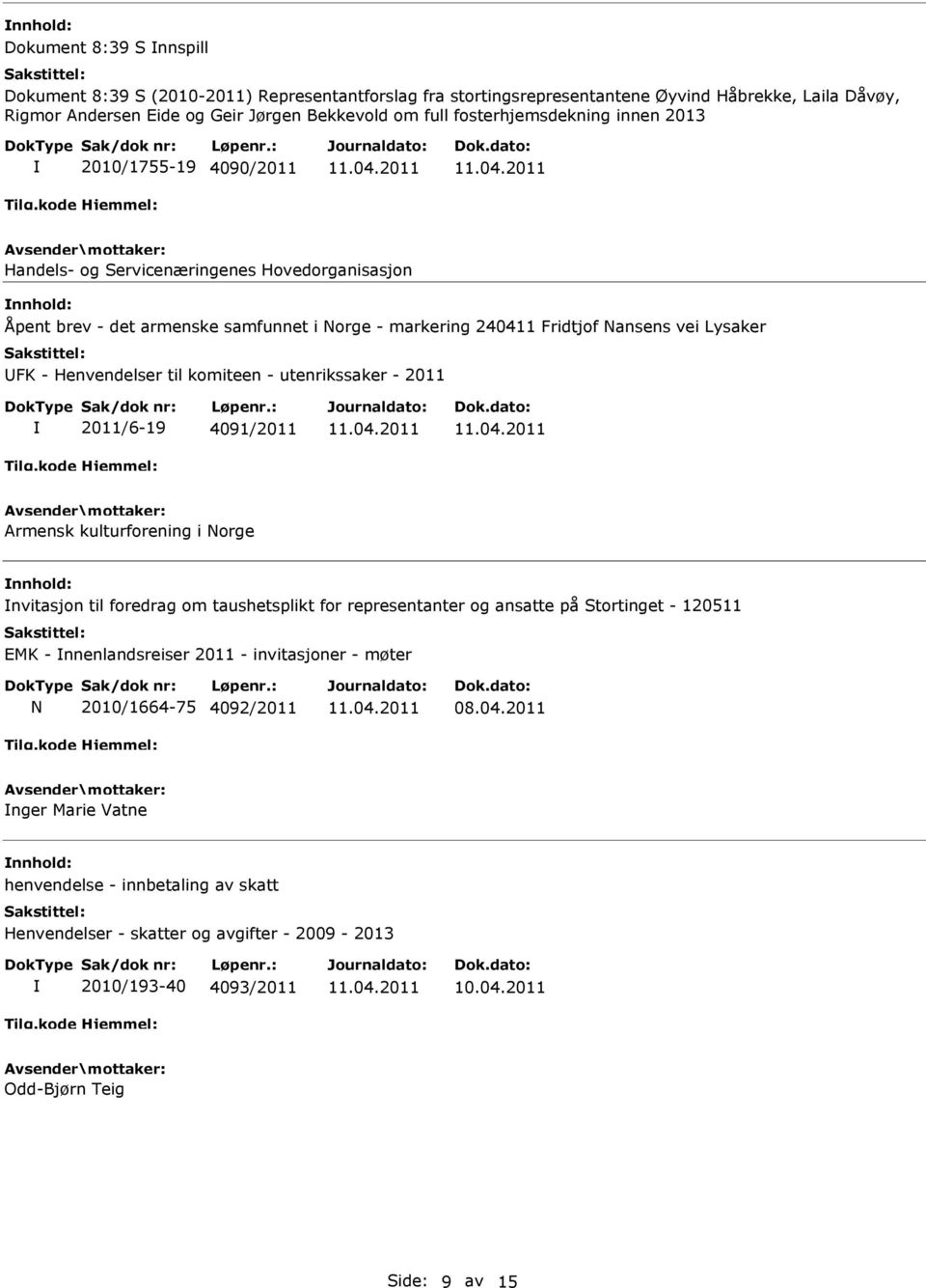 Henvendelser til komiteen - utenrikssaker - 2011 2011/6-19 4091/2011 Armensk kulturforening i orge nvitasjon til foredrag om taushetsplikt for representanter og ansatte på Stortinget - 120511 EMK -