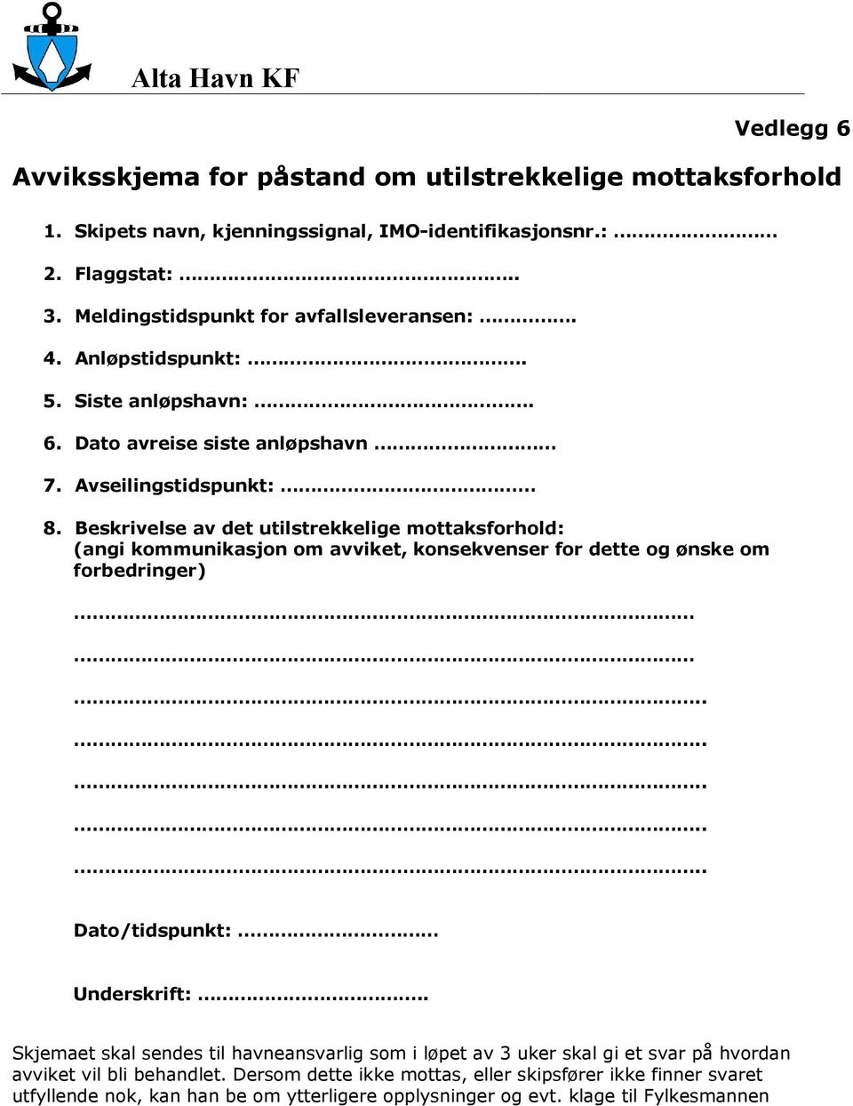 Bskrivls av dt utilstrkklig mottaksforhold: (angi kommunikasjon om avvikt, konskvnsr for dtt og ønsk om forbdringr) Dato/tidspunkt: Undrskrift:.