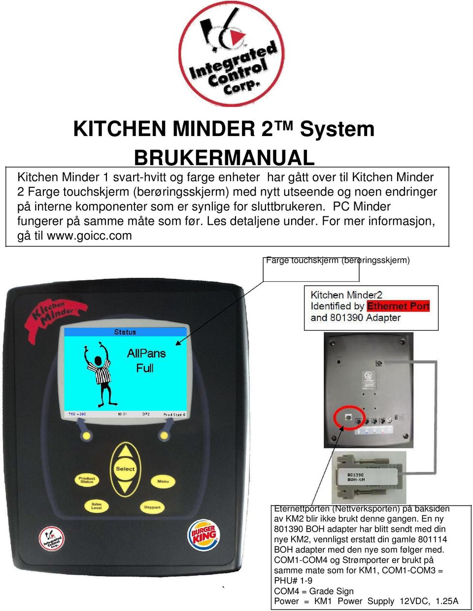 com Farge touchskjerm (berøringsskjerm) ` Eternettporten (Nettverksporten) på baksiden av KM2 blir ikke brukt denne gangen.