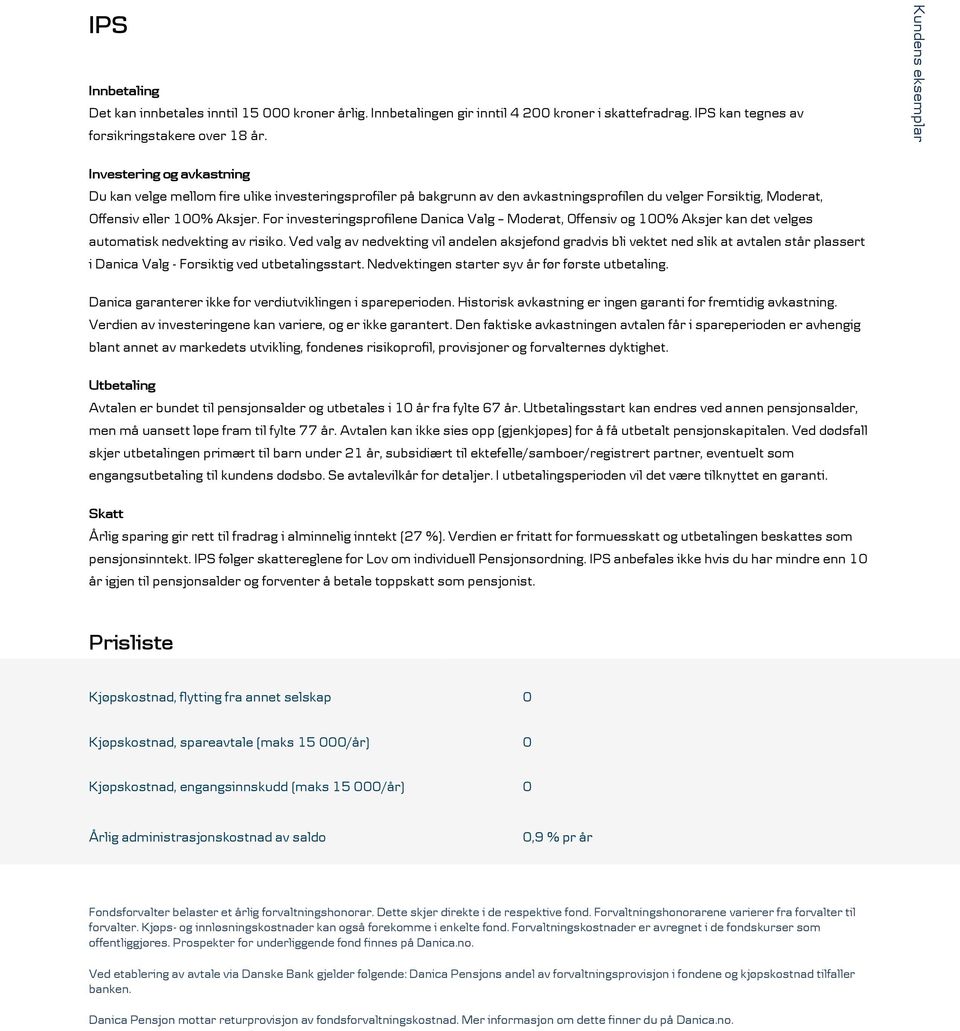 For investeringsprofilene Danica Valg Moderat, Offensiv og 100% Aksjer kan det velges automatisk nedvekting av risiko.