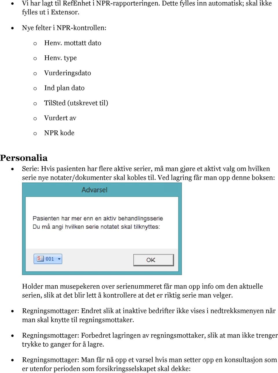 skal kbles til. Ved lagring får man pp denne bksen: Hlder man musepekeren ver serienummeret får man pp inf m den aktuelle serien, slik at det blir lett å kntrllere at det er riktig serie man velger.