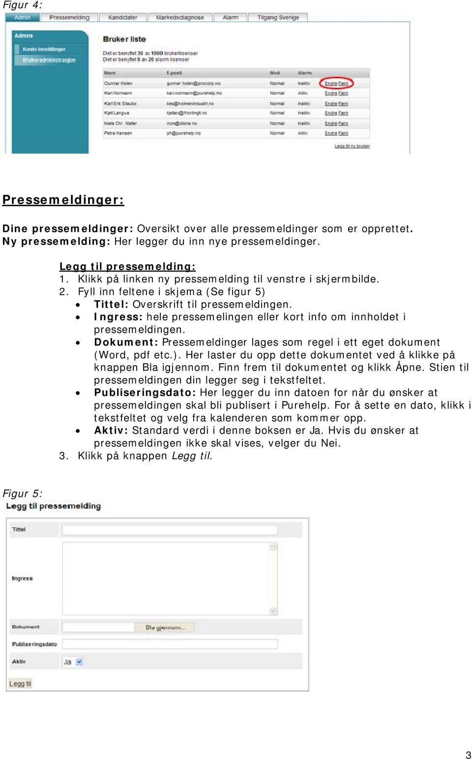 Ingress: hele pressemelingen eller kort info om innholdet i pressemeldingen. Dokument: Pressemeldinger lages som regel i ett eget dokument (Word, pdf etc.).