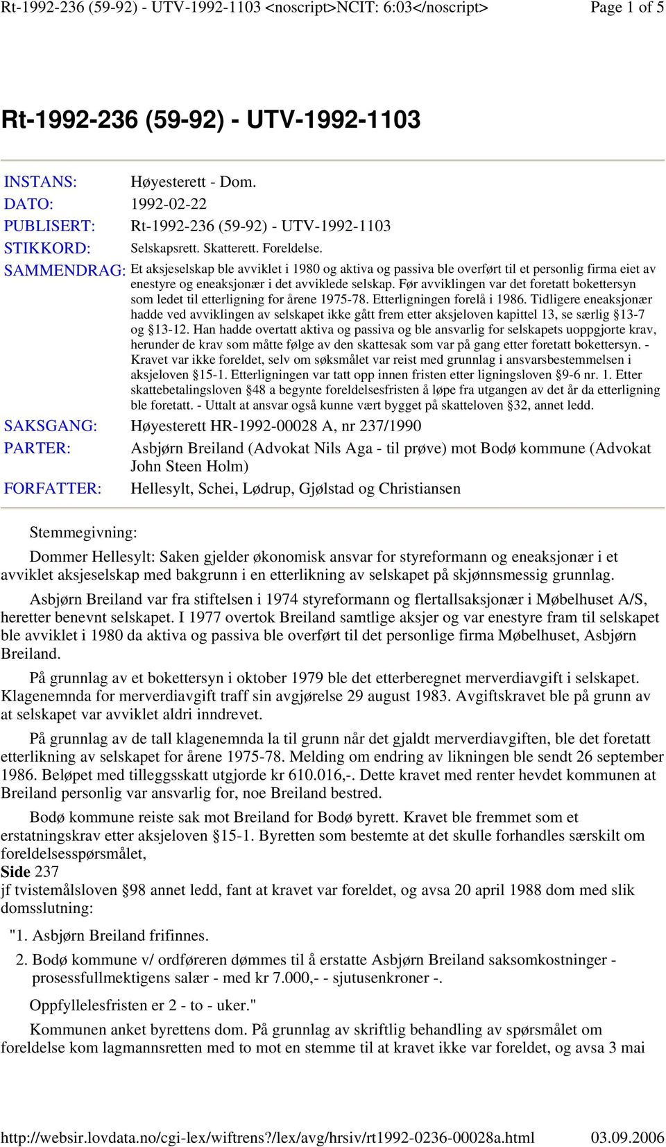 Før avviklingen var det foretatt bokettersyn som ledet til etterligning for årene 1975-78. Etterligningen forelå i 1986.