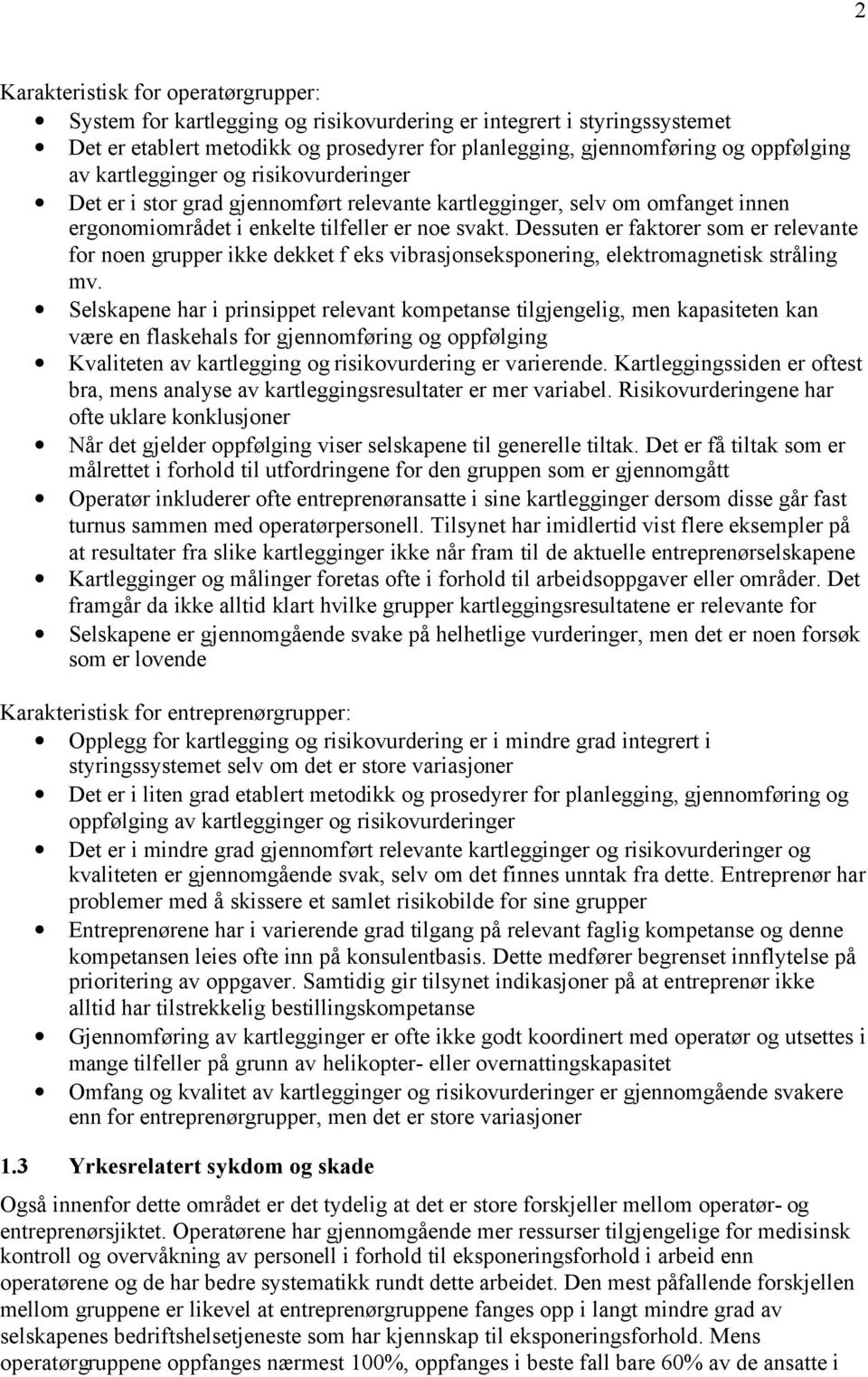 Dessuten er faktorer som er relevante for noen grupper ikke dekket f eks vibrasjonseksponering, elektromagnetisk stråling mv.