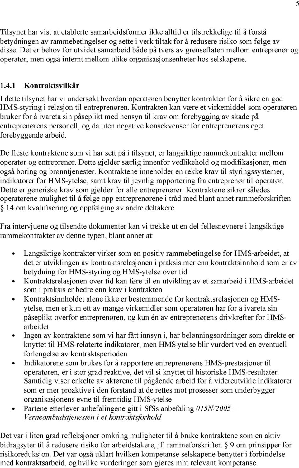 1 Kontraktsvilkår I dette tilsynet har vi undersøkt hvordan operatøren benytter kontrakten for å sikre en god HMS-styring i relasjon til entreprenøren.