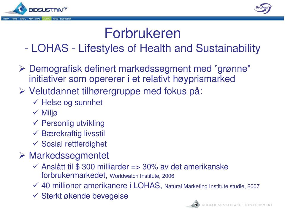 Bærekraftig livsstil Sosial rettferdighet Markedssegmentet Anslått til $ 300 milliarder => 30% av det amerikanske