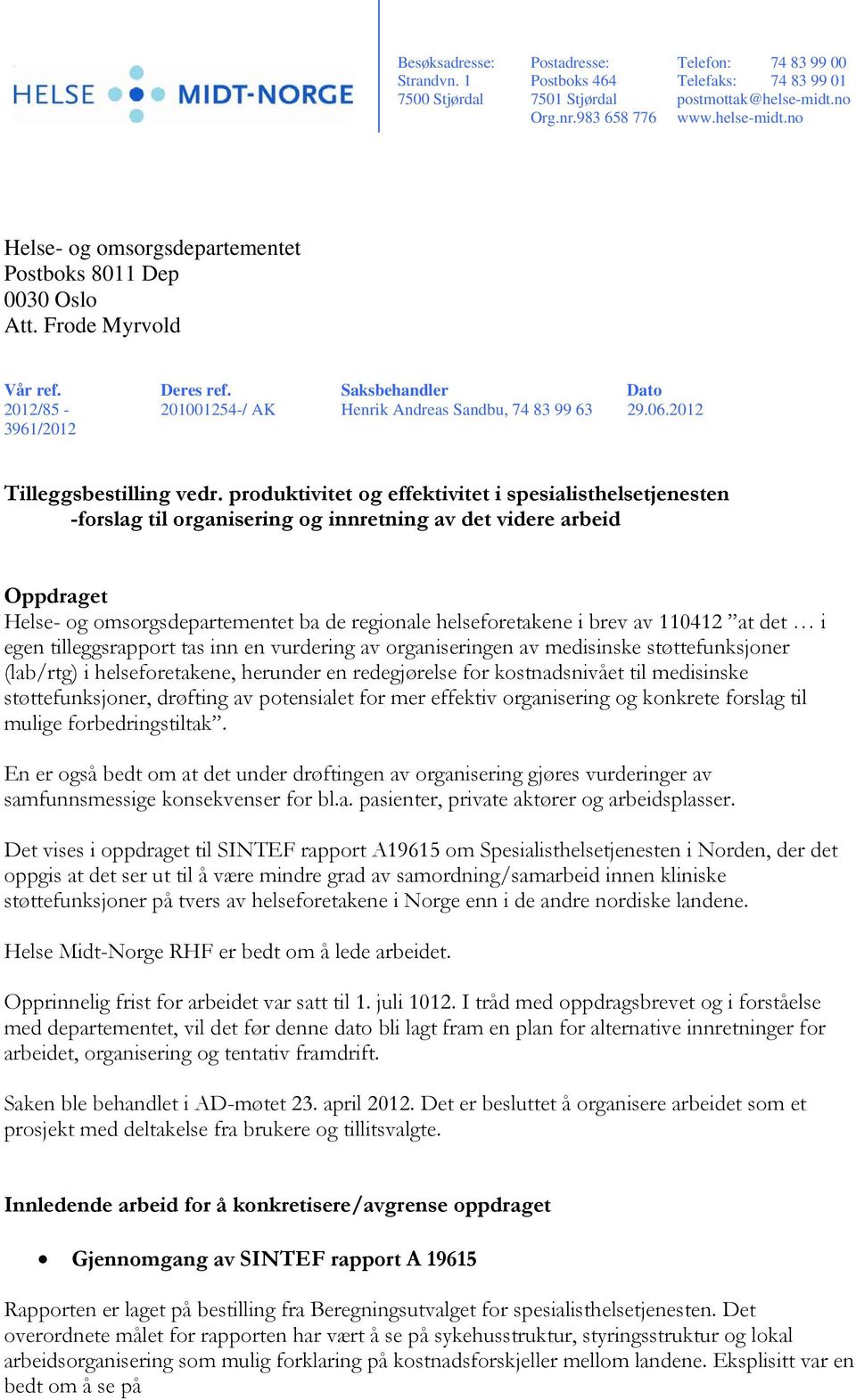 Saksbehandler Dato 2012/85-201001254-/ AK Henrik Andreas Sandbu, 74 83 99 63 29.06.2012 3961/2012 Tilleggsbestilling vedr.