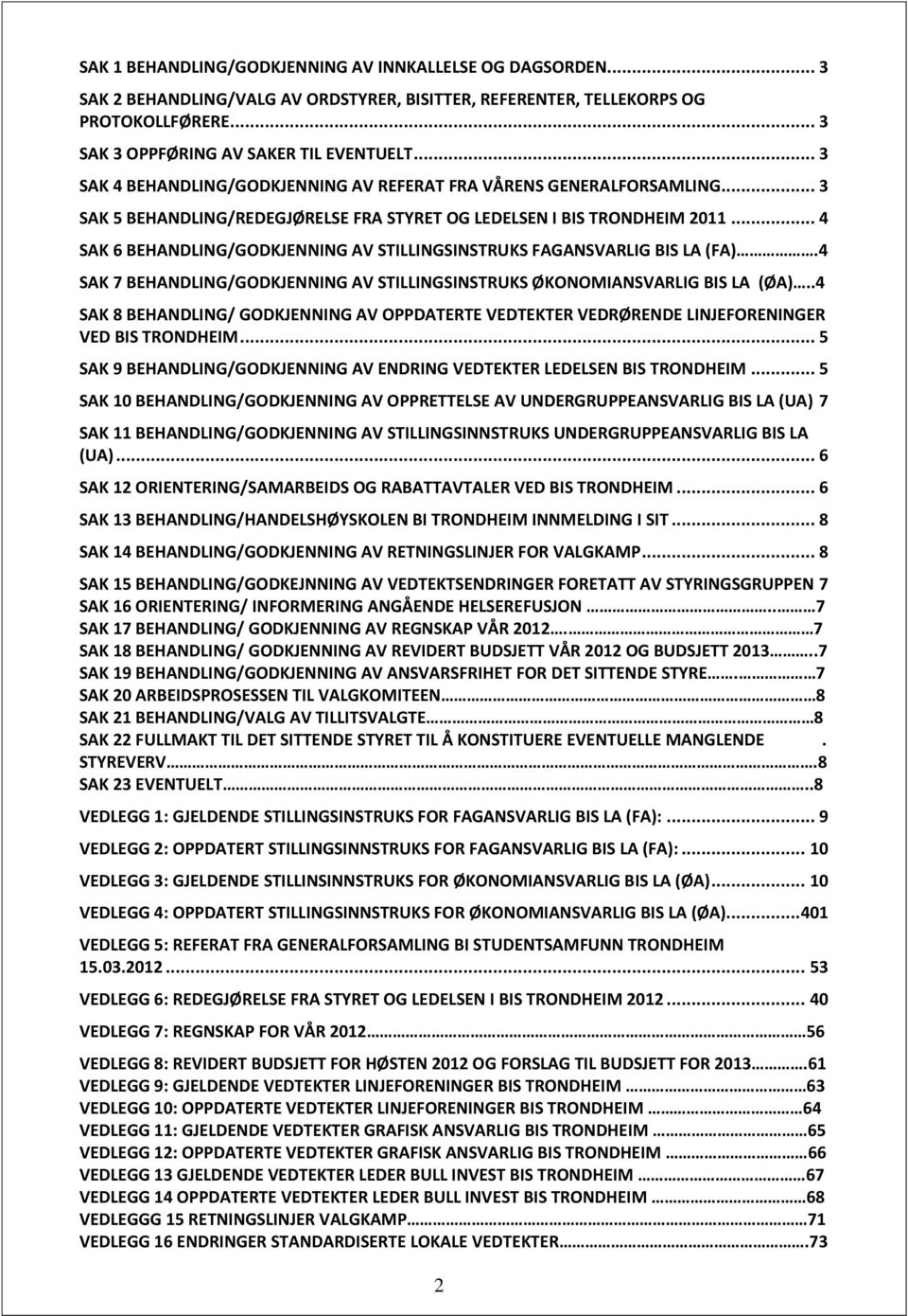 .. 4 SAK 6 BEHANDLING/GODKJENNING AV STILLINGSINSTRUKS FAGANSVARLIG BIS LA (FA).4 SAK 7 BEHANDLING/GODKJENNING AV STILLINGSINSTRUKS ØKONOMIANSVARLIG BIS LA (ØA).