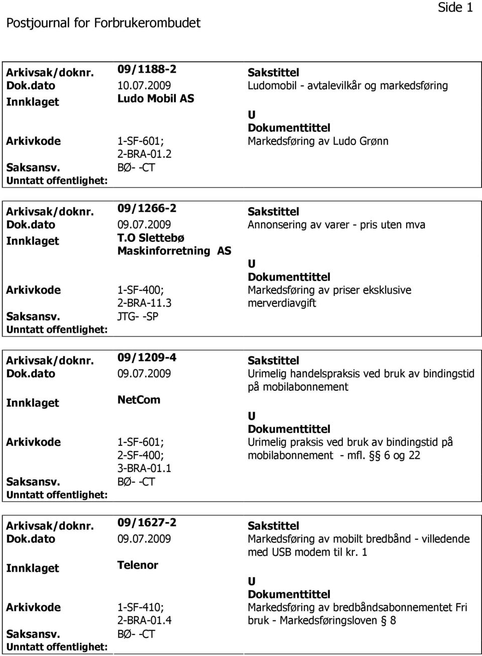 3 Markedsføring av priser eksklusive merverdiavgift JTG- -SP Arkivsak/doknr. 09/1209-4 Sakstittel Dok.dato 09.07.