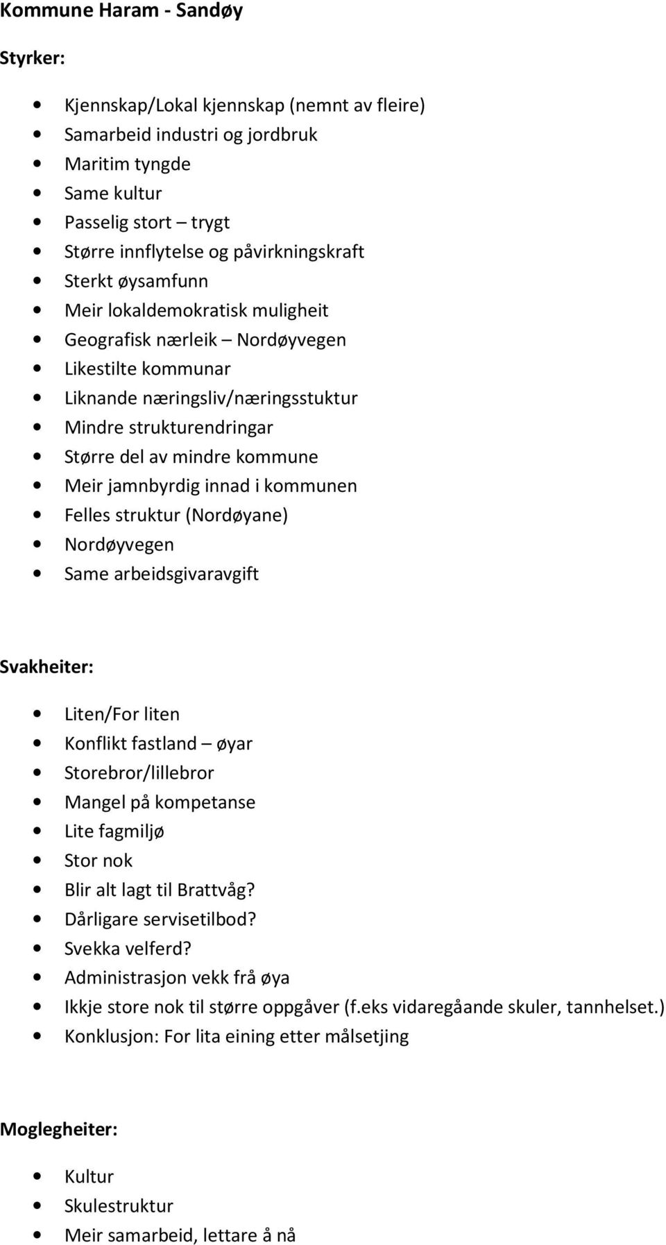 jamnbyrdig innad i kommunen Felles struktur (Nordøyane) Nordøyvegen Same arbeidsgivaravgift Svakheiter: Liten/For liten Konflikt fastland øyar Storebror/lillebror Mangel på kompetanse Lite fagmiljø