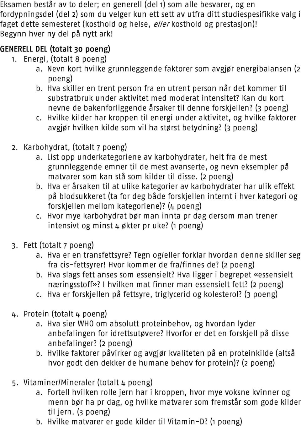 Nevn kort hvilke grunnleggende faktorer som avgjør energibalansen (2 poeng) b. Hva skiller en trent person fra en utrent person når det kommer til substratbruk under aktivitet med moderat intensitet?