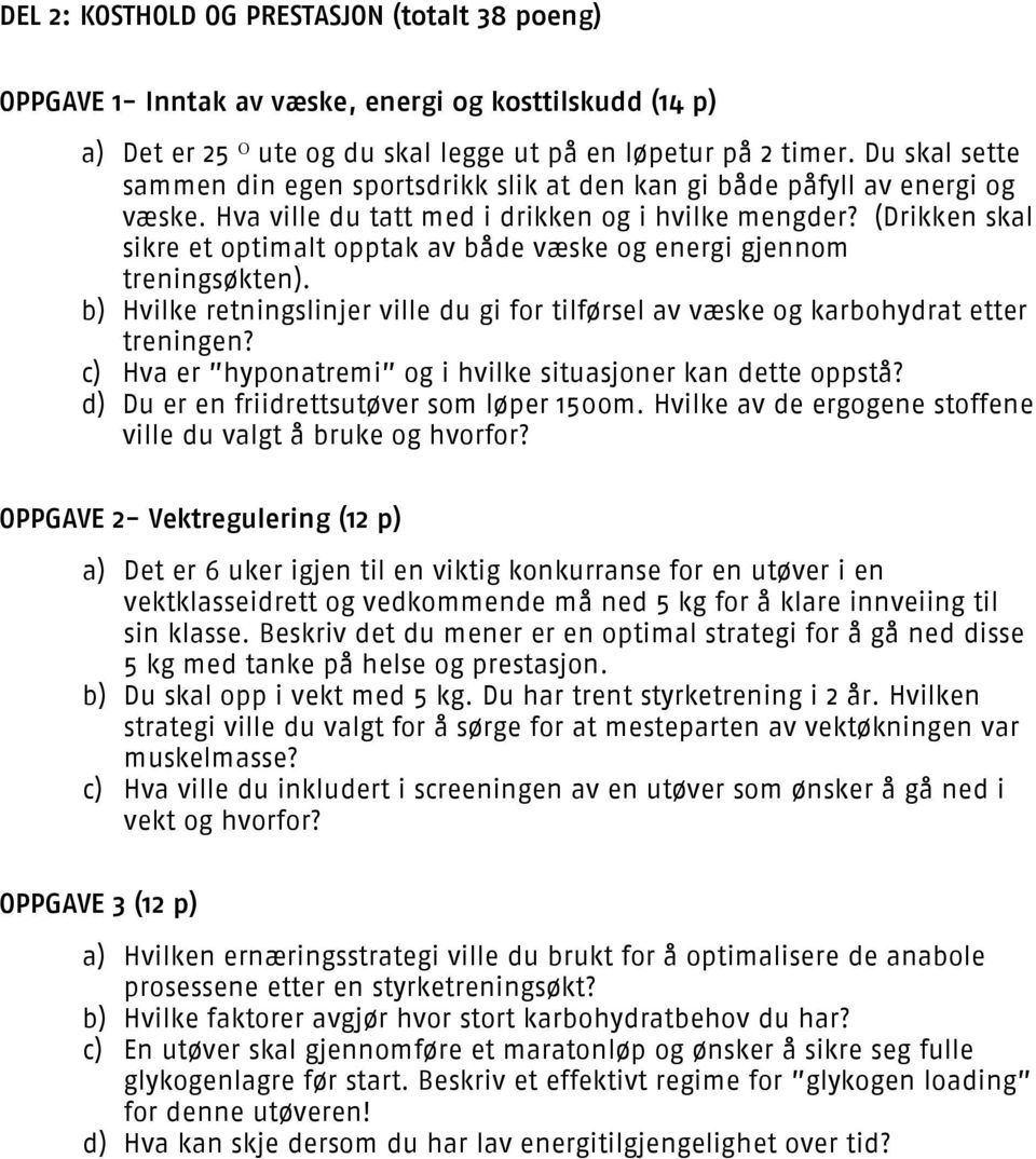 (Drikken skal sikre et optimalt opptak av både væske og energi gjennom treningsøkten). b) Hvilke retningslinjer ville du gi for tilførsel av væske og karbohydrat etter treningen?