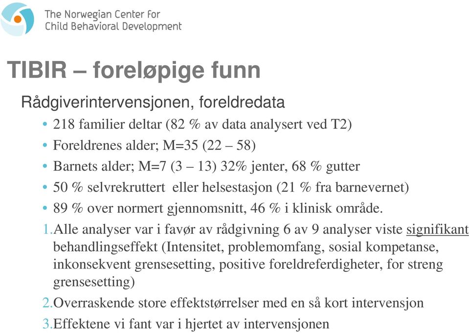 analyser var i favør av rådgivning 6 av 9 analyser viste signifikant behandlingseffekt (Intensitet, problemomfang, sosial kompetanse, inkonsekvent grensesetting,