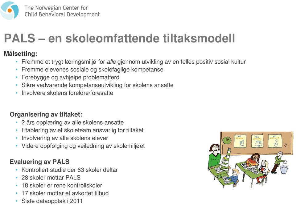 tiltaket: 2 års opplæring av alle skolens ansatte Etablering av et skoleteam ansvarlig for tiltaket Involvering av alle skolens elever Videre oppfølging og veiledning av