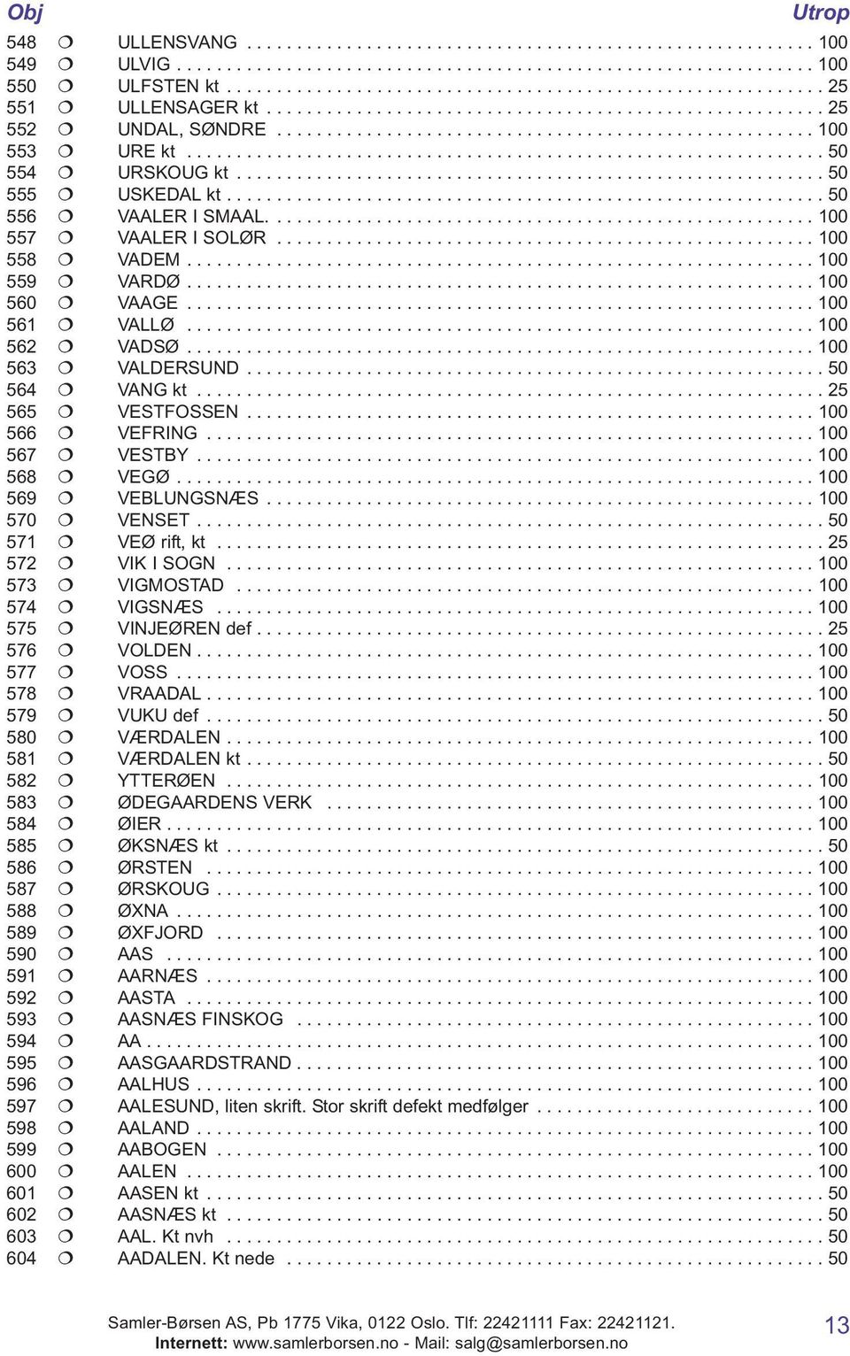 .......................................................... 50 555 USKEDAL kt............................................................ 50 556 VAALER I SMAAL....................................................... 100 557 VAALER I SOLØR.