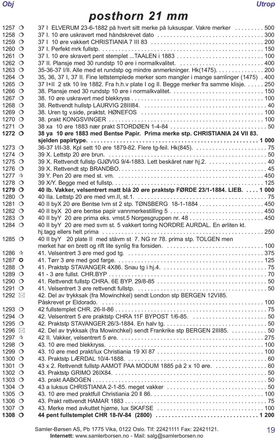 10 øre skravert pent stemplet...taalen i 1883........................... 100 1262 37 II. Plansje med 30 rundstp 10 øre i normalkvalitet........................... 400 1263 35-36-37 I/II.