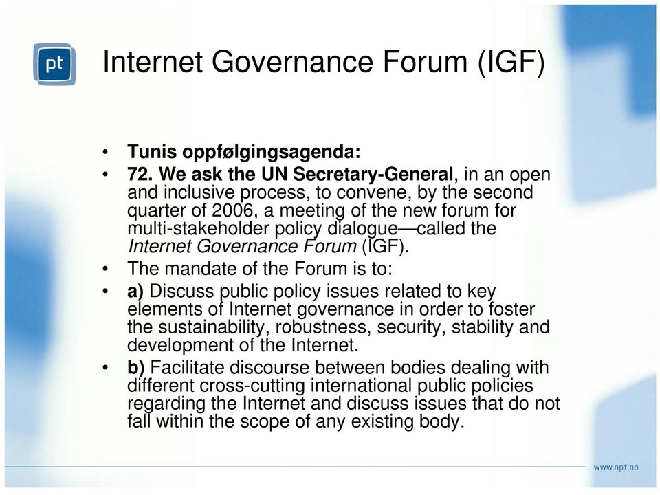 called the Internet Governance Forum (IGF).