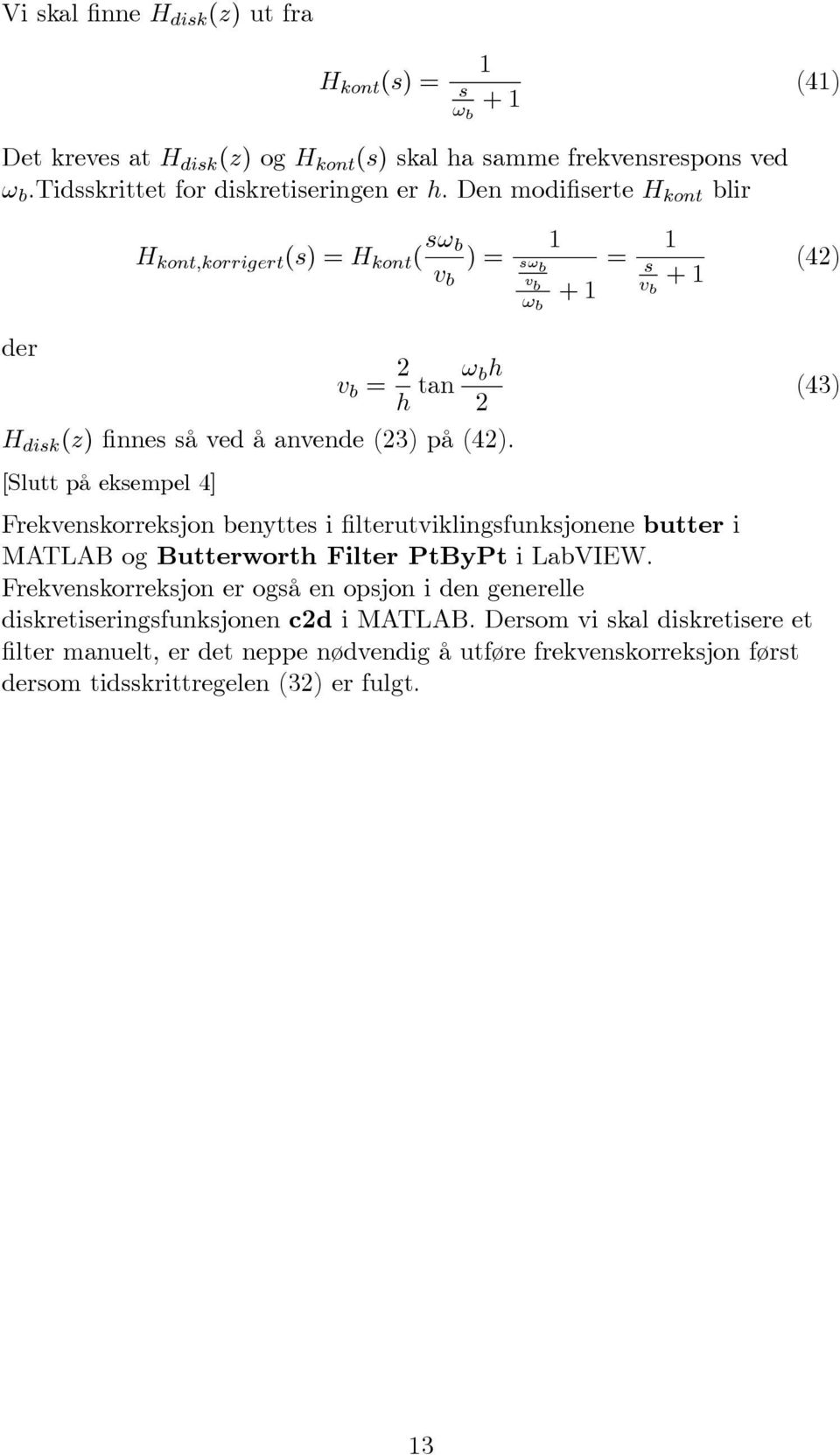 [Slutt på ekempel 4] Frekvenkorrekjon benytte i filterutviklingfunkjonene butter i MATLAB og Butterworth Filter PtByPt i LabVIEW.
