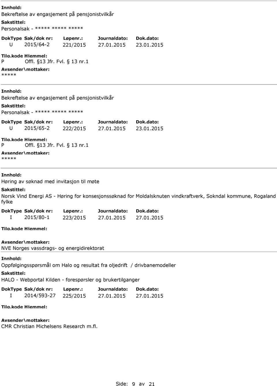 Sokndal kommune, Rogaland fylke 2015/80-1 223/2015 NVE Norges vassdrags- og energidirektorat Oppfølgingsspørsmål om Halo og resultat fra