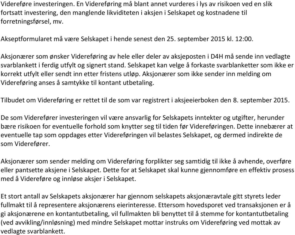 Akseptformularet må være Selskapet i hende senest den 25. september 2015 kl. 12:00.