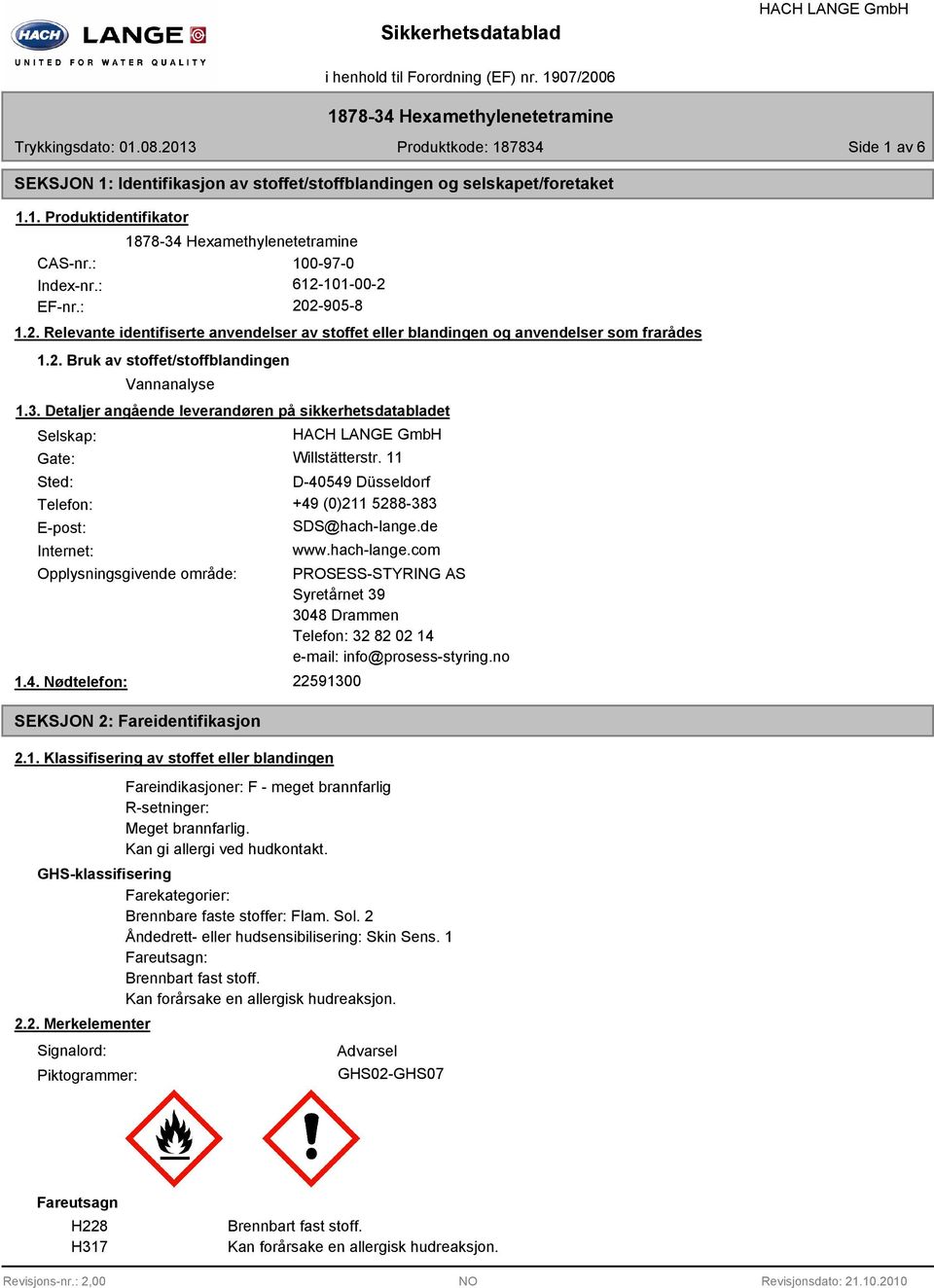 Detaljer angående leverandøren på sikkerhetsdatabladet Selskap: Gate: Willstätterstr. 11 Sted: D-40549 Düsseldorf Telefon: +49 (0)211 5288-383 E-post: Internet: SDS@hach-lange.