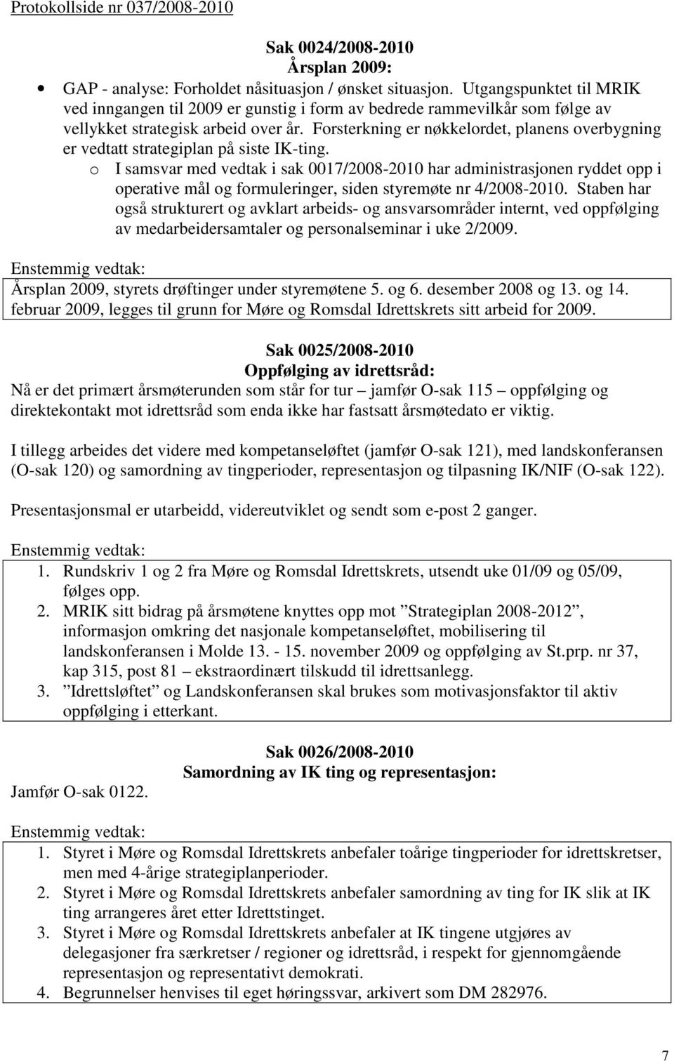 Forsterkning er nøkkelordet, planens overbygning er vedtatt strategiplan på siste IK-ting.