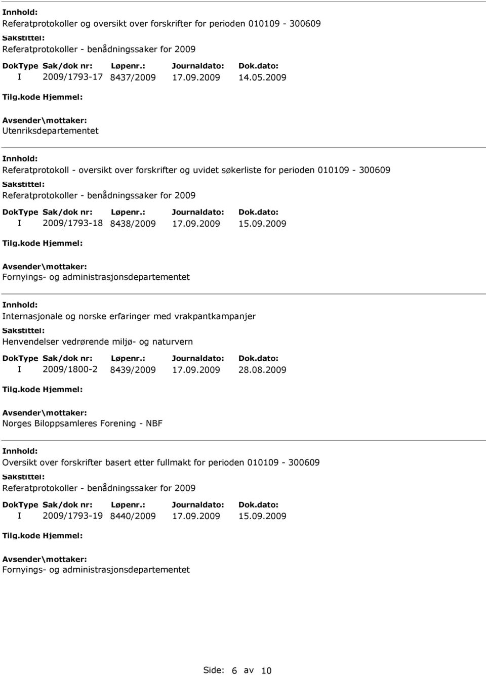 og administrasjonsdepartementet nternasjonale og norske erfaringer med vrakpantkampanjer Henvendelser vedrørende miljø- og naturvern 2009/1800-2