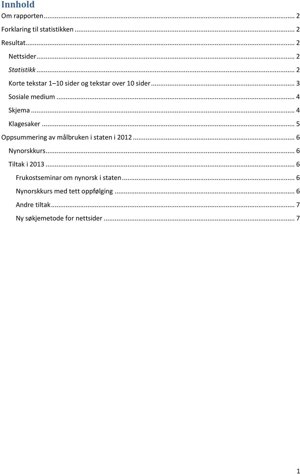 .. 5 Oppsummering av målbruken i staten i 2012... 6 Nynorskkurs... 6 Tiltak i 2013.