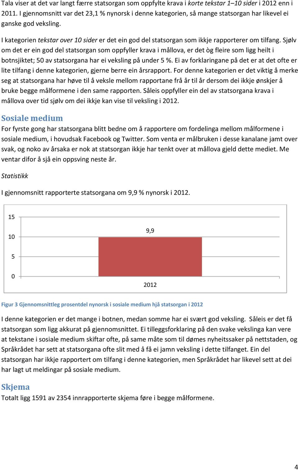 I kategorien tekstar over 10 sider er det ein god del statsorgan som ikkje rapporterer om tilfang.