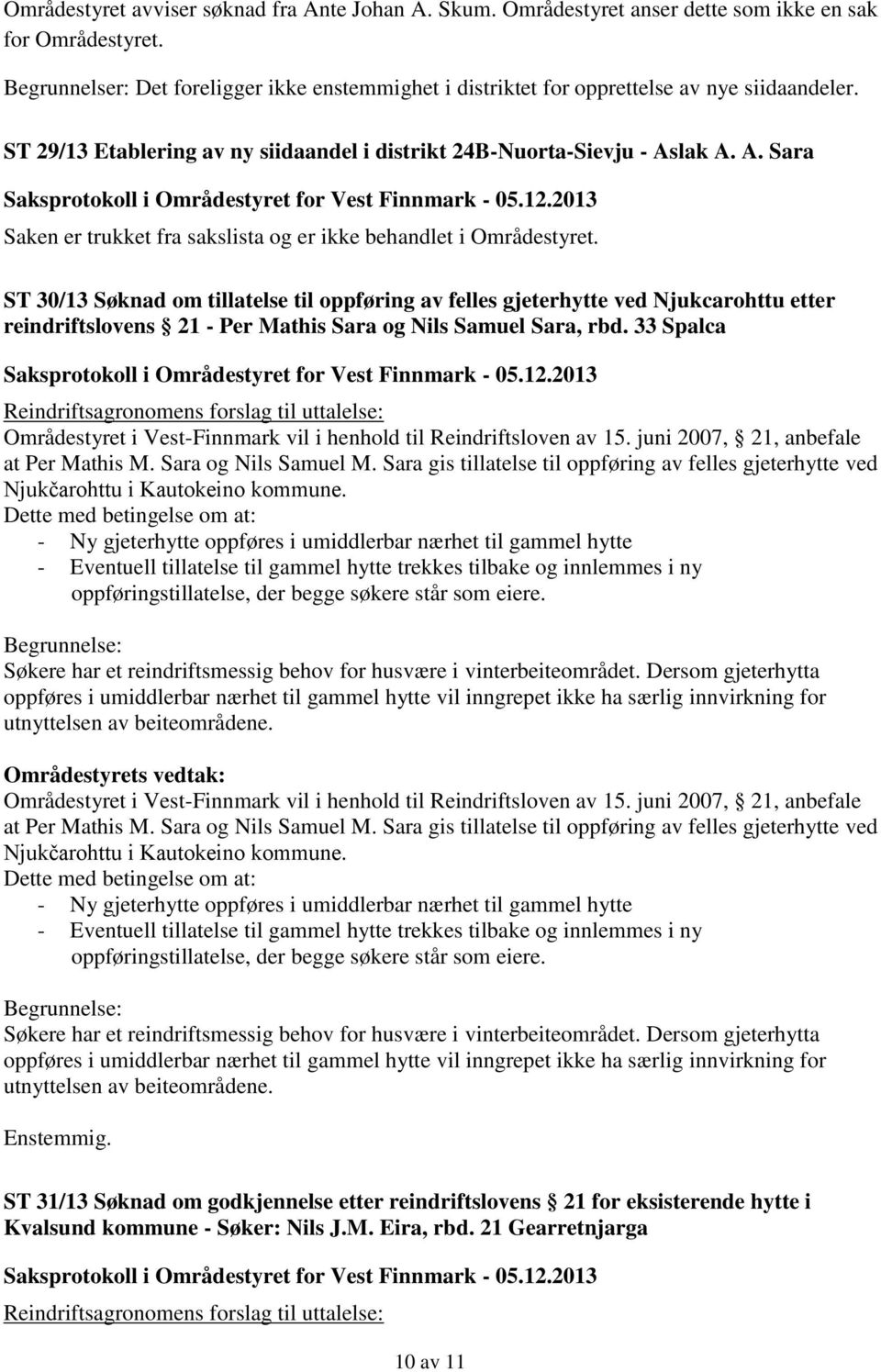 lak A. A. Sara Saken er trukket fra sakslista og er ikke behandlet i Områdestyret.