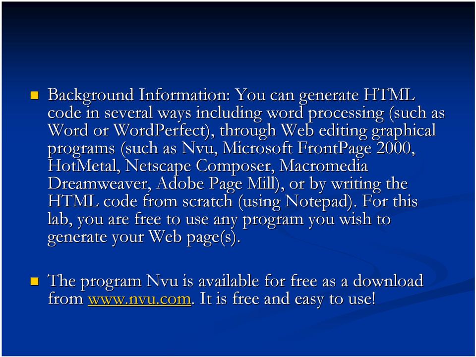 Dreamweaver,, Adobe Page Mill), or by writing the HTML code from scratch (using Notepad).
