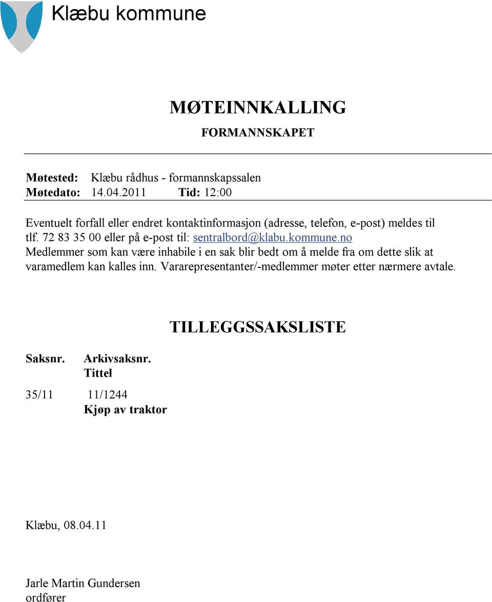 72 83 35 00 eller på e-post til: sentralbord@klabu.kommune.