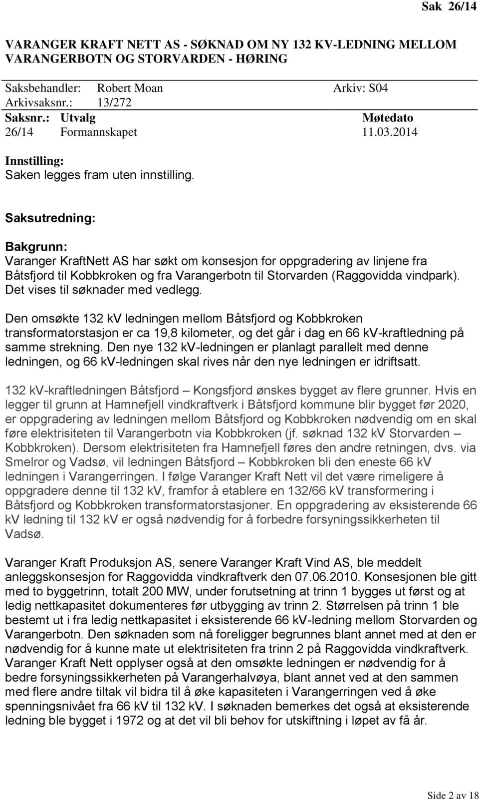 Saksutredning: Bakgrunn: Varanger KraftNett AS har søkt om konsesjon for oppgradering av linjene fra Båtsfjord til Kobbkroken og fra Varangerbotn til Storvarden (Raggovidda vindpark).