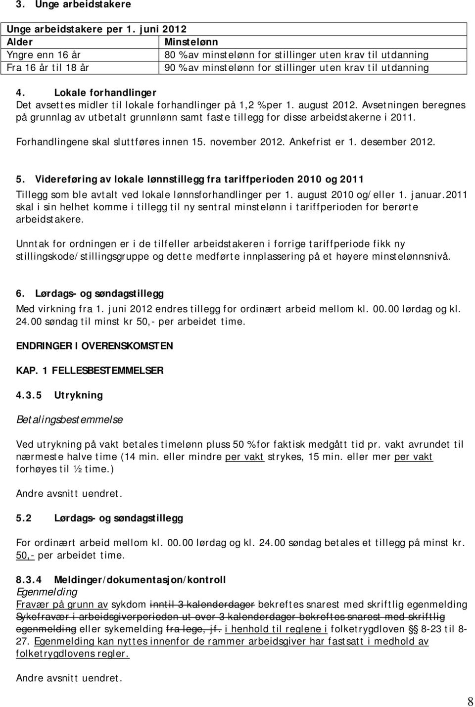 Lokale forhandlinger Det avsettes midler til lokale forhandlinger på 1,2 % per 1. august 2012.