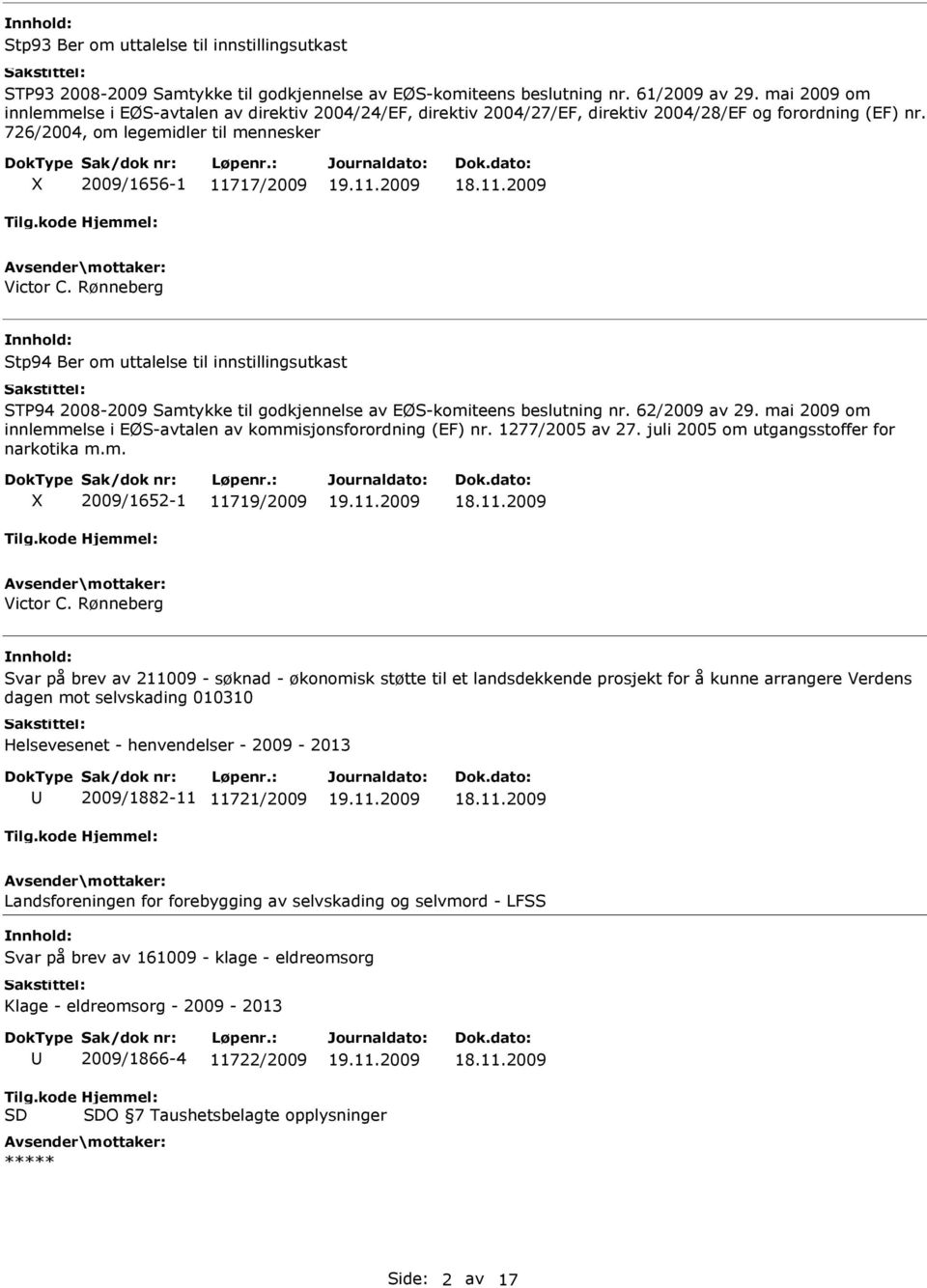 Rønneberg Stp94 Ber om uttalelse til innstillingsutkast STP94 2008-2009 Samtykke til godkjennelse av EØS-komiteens beslutning nr. 62/2009 av 29.