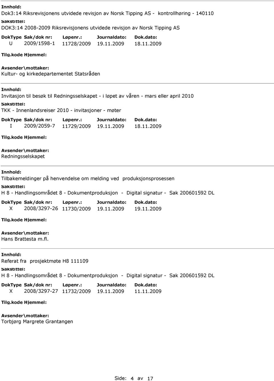 Redningsselskapet Tilbakemeldinger på henvendelse om melding ved produksjonsprosessen H 8 - Handlingsområdet 8 - Dokumentproduksjon - Digital signatur - Sak 200601592 DL X 2008/3297-26 11730/2009