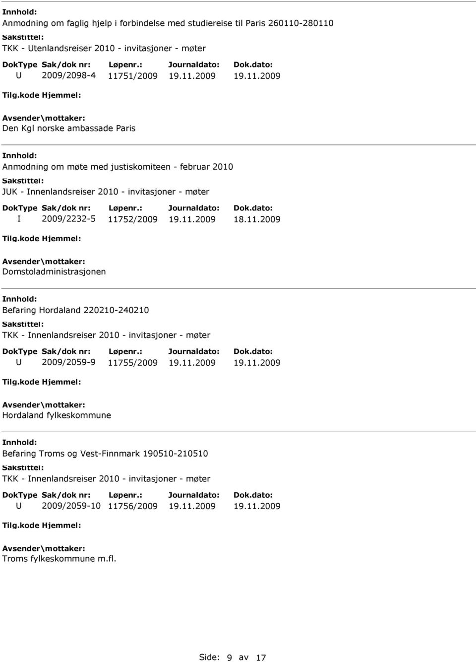 Domstoladministrasjonen Befaring Hordaland 220210-240210 TKK - nnenlandsreiser 2010 - invitasjoner - møter 2009/2059-9 11755/2009 Hordaland fylkeskommune