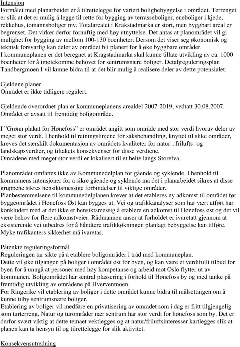 Totalarealet i Krakstadmarka er stort, men byggbart areal er begrenset. Det virker derfor fornuftig med høy utnyttelse.