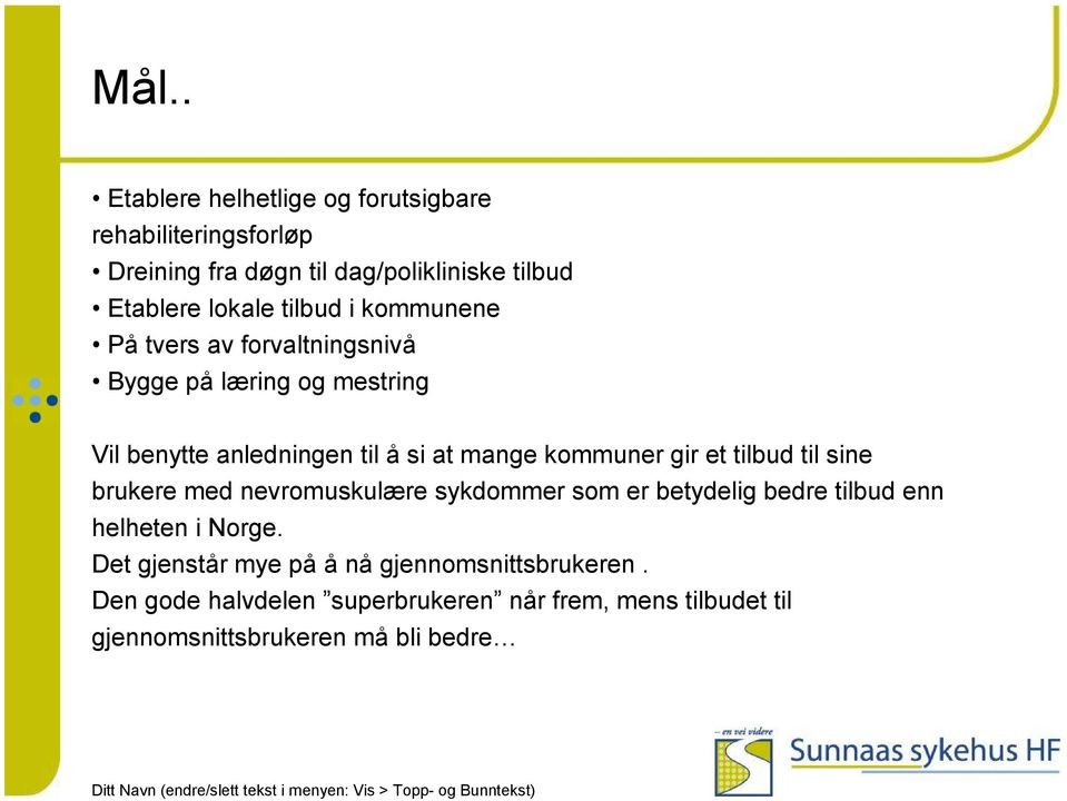 gir et tilbud til sine brukere med nevromuskulære sykdommer som er betydelig bedre tilbud enn helheten i Norge.