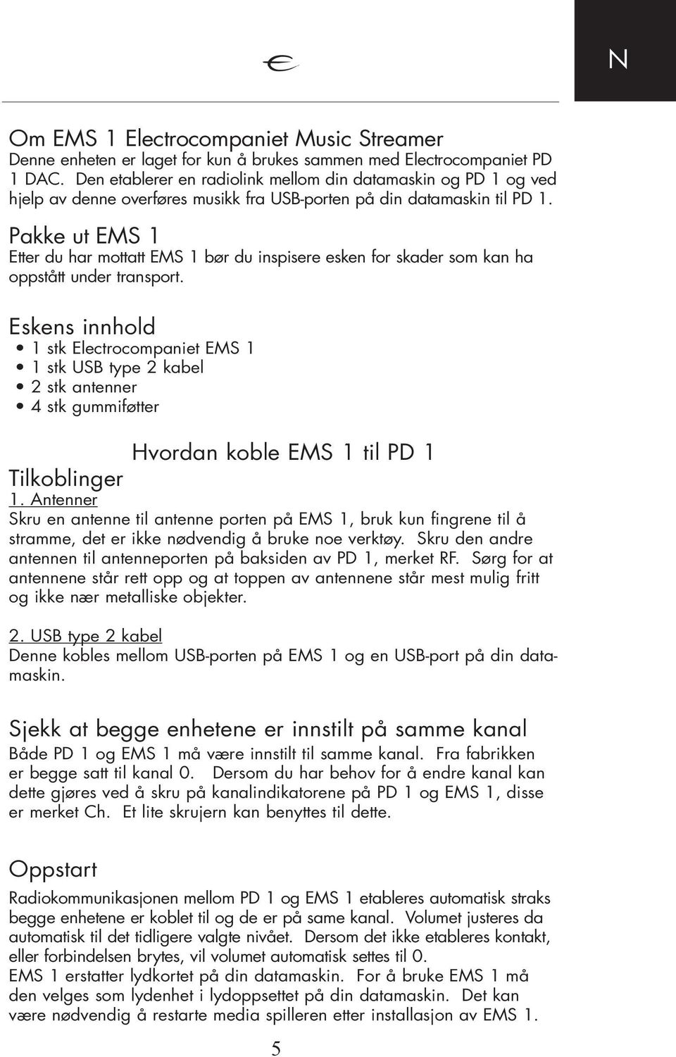 Pakke ut EMS 1 Etter du har mottatt EMS 1 bør du inspisere esken for skader som kan ha oppstått under transport.