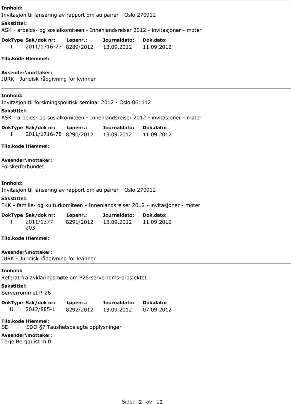 nvitasjon til lansering av rapport om au pairer - Oslo 270912 FKK - familie- og kulturkomiteen - nnenlandsreiser 2012 - invitasjoner - møter Sak/dok nr: 2011/1377-203 Løpenr.