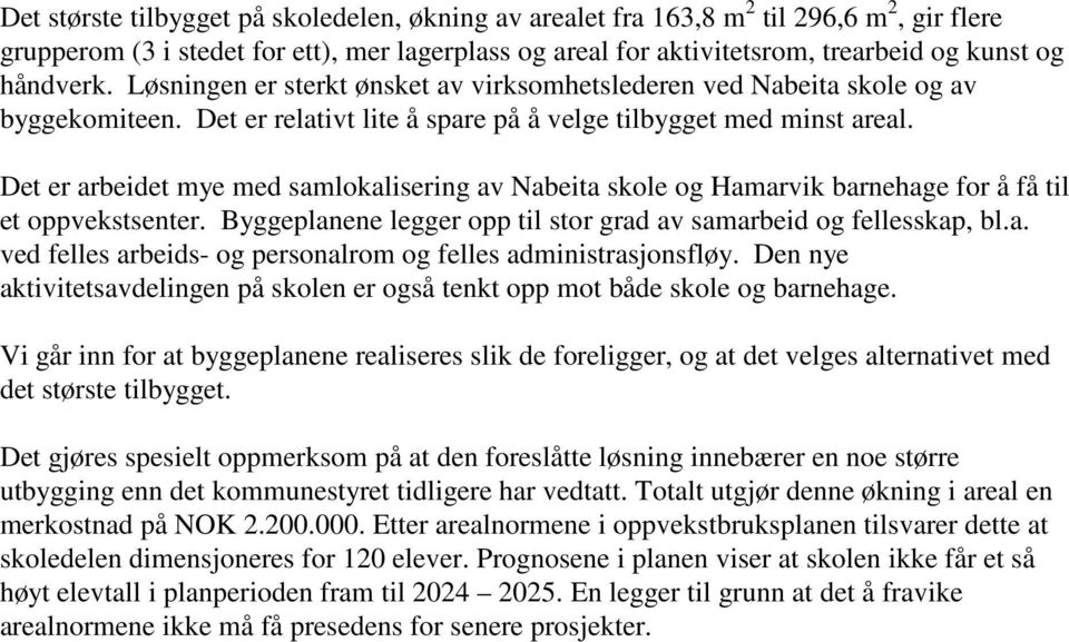 Det er arbeidet mye med samlokalisering av Nabeita skole og Hamarvik barnehage for å få til et oppvekstsenter. Byggeplanene legger opp til stor grad av samarbeid og fellesskap, bl.a. ved felles arbeids- og personalrom og felles administrasjonsfløy.