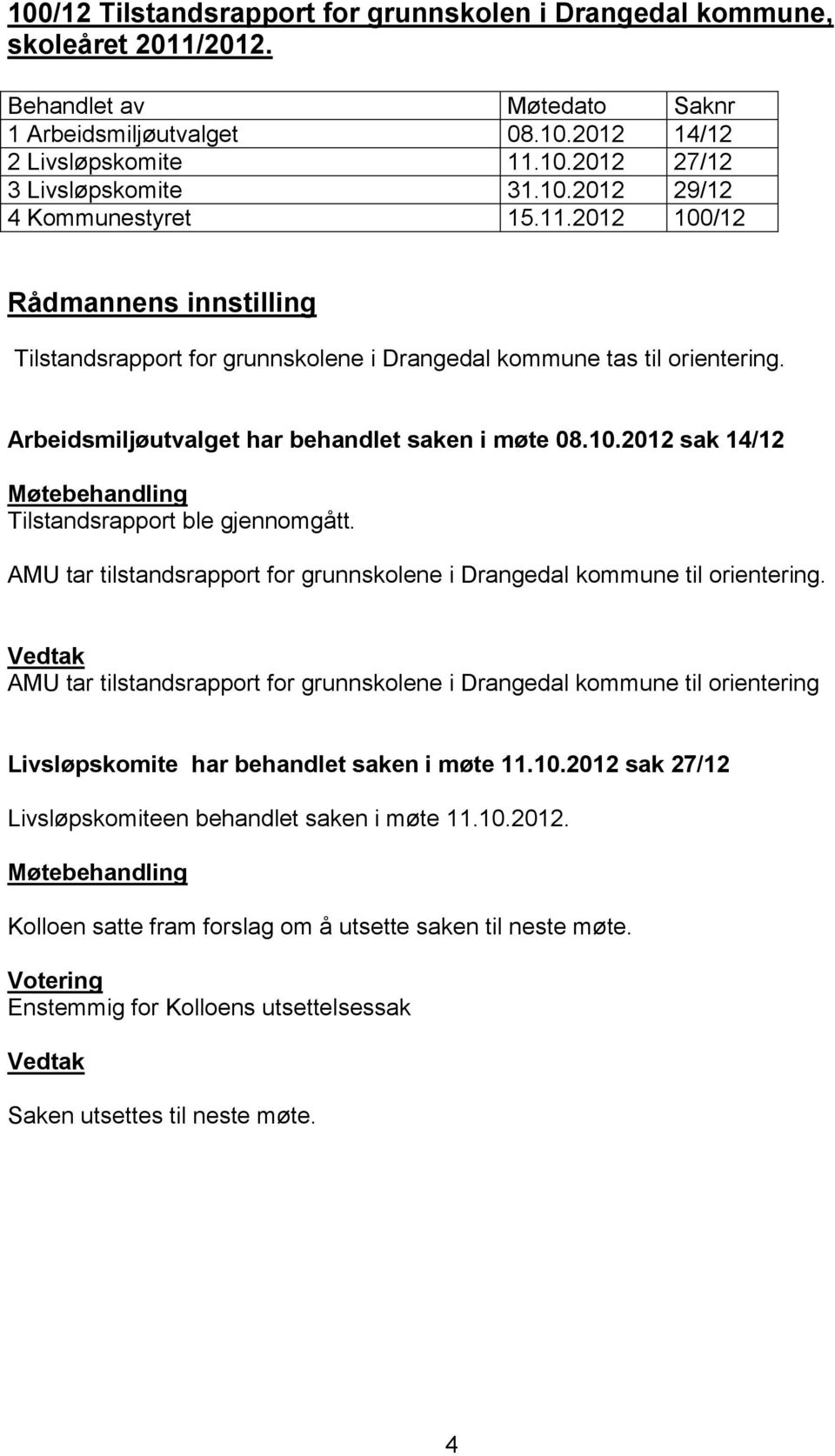 AMU tar tilstandsrapport for grunnskolene i Drangedal kommune til orientering.