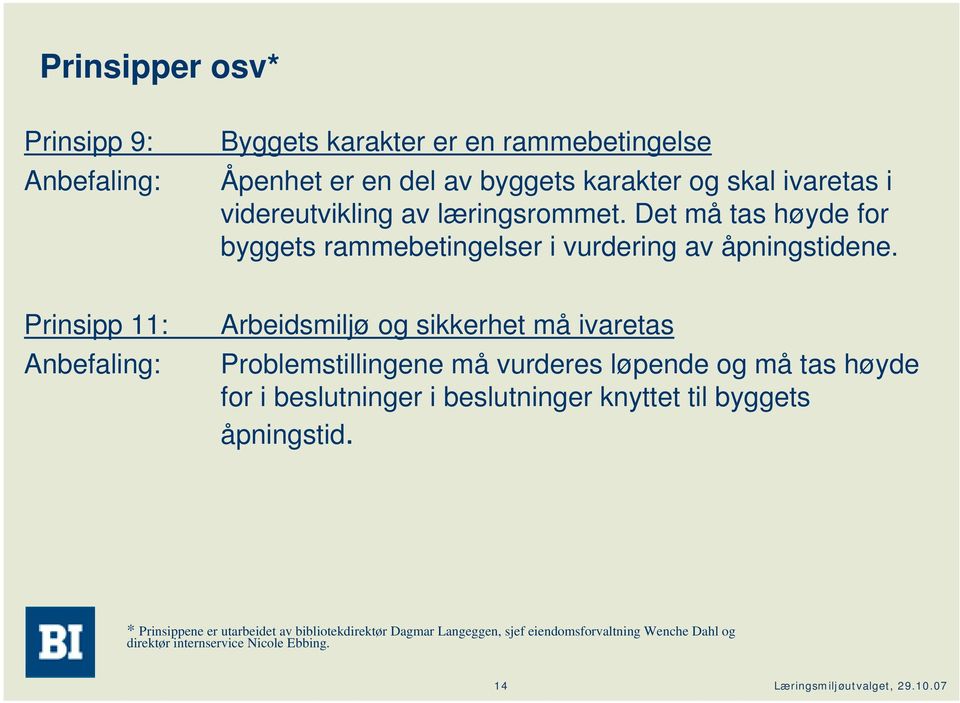 Prinsipp 11: Arbeidsmiljø og sikkerhet må ivaretas Problemstillingene må vurderes løpende og må tas høyde for i beslutninger i