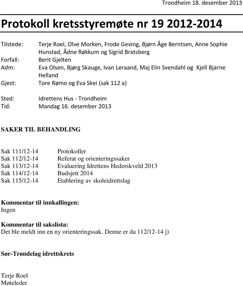 Gjelten Adm: Eva Olsen, Bjørg Skauge, Ivan Leraand, Maj Elin Svendahl og Kjell Bjarne Helland Gjest: Tore Rømo og Eva Skei (sak 112 a) Sted: Idrettens Hus - Trondheim Tid: Mandag 16.