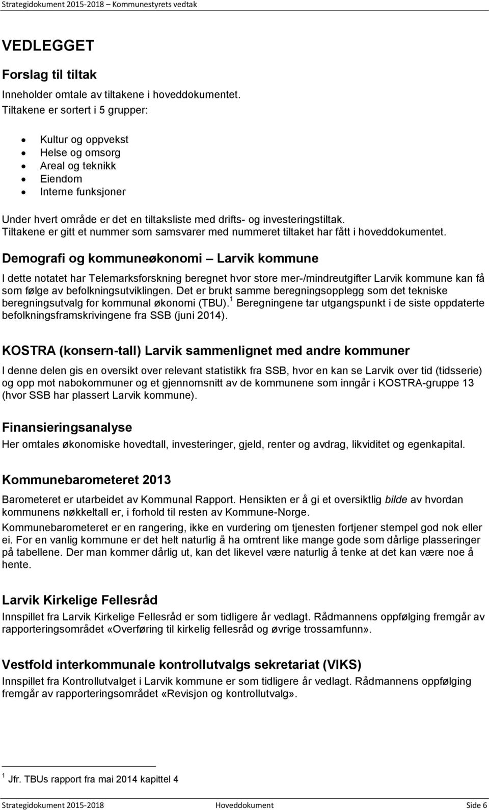 Tiltakene er gitt et nummer som samsvarer med nummeret tiltaket har fått i hoveddokumentet.