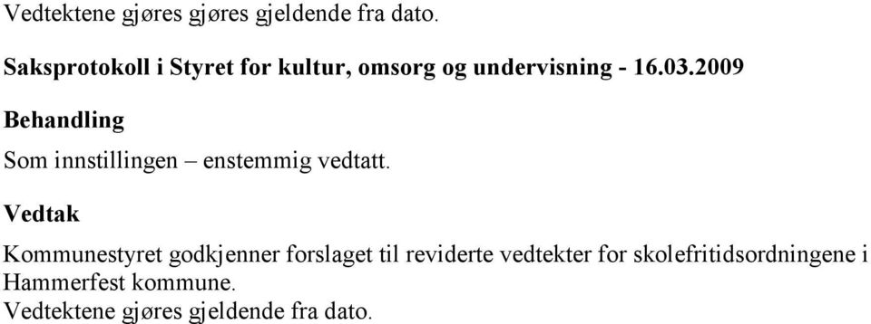 2009 Behandling Som innstillingen enstemmig vedtatt.