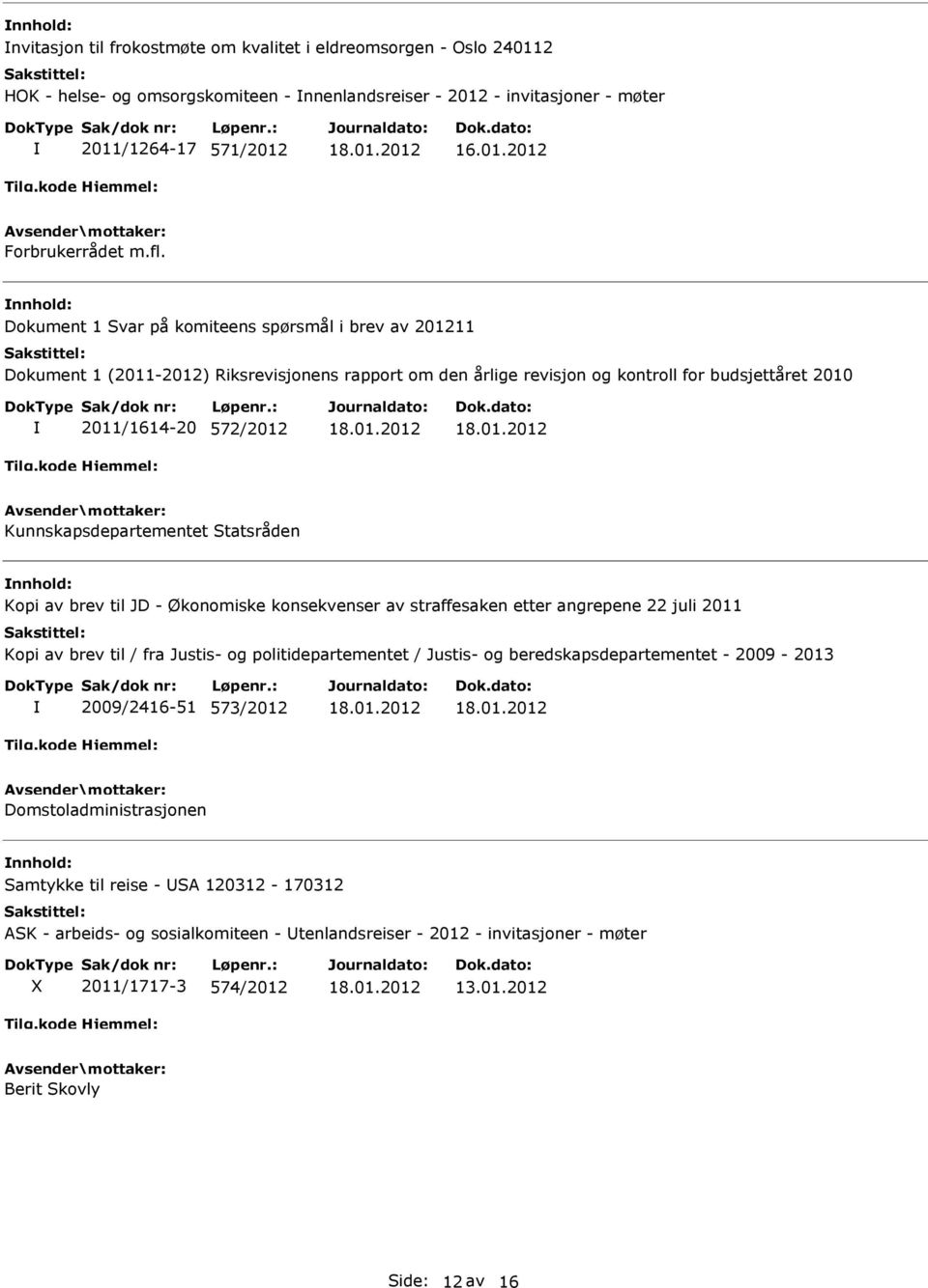 Kunnskapsdepartementet Statsråden Kopi av brev til JD - Økonomiske konsekvenser av straffesaken etter angrepene 22 juli 2011 Kopi av brev til / fra Justis- og politidepartementet / Justis- og